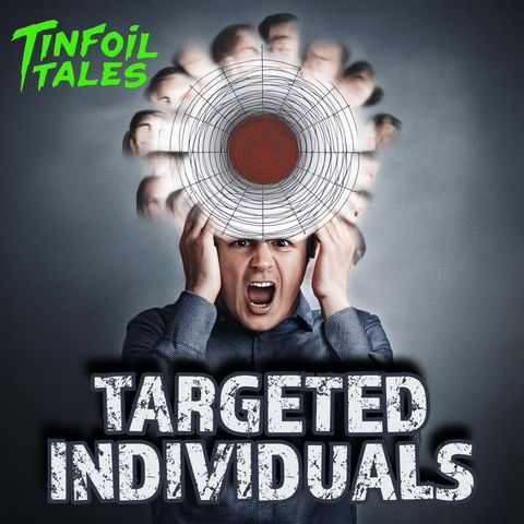Ep. 152: Targeted Individuals
