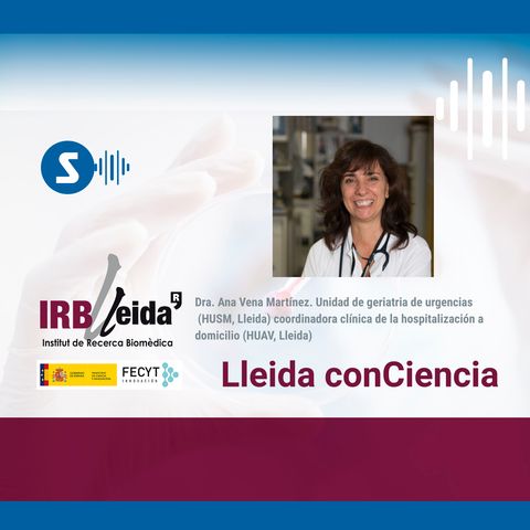 Dra Ana Vena, Unidad de geriatria de urgencias (HUSM, Lleida.) Coordinadora clínica de la hospitalización a domicilio (HUAV, Lleida).