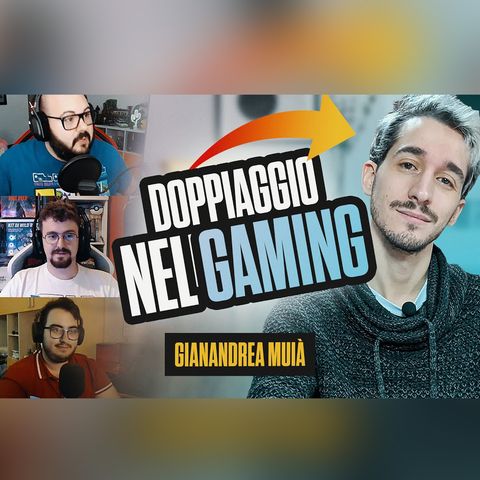 Il DOPPIAGGIO nel GAMING (con Gianandrea Muià e GameXperienceTV)