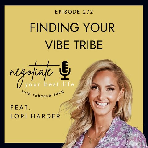 "Finding Your Vibe Tribe" with Lori Harder on Negotiate Your Best Life with Rebecca Zung #272