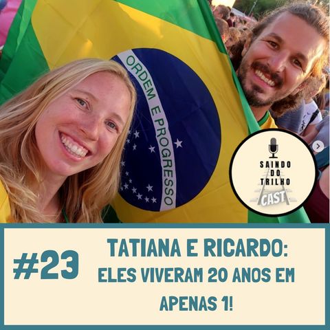#23 - Tatiana e Ricardo: Eles viveram 20 anos em apenas 1!
