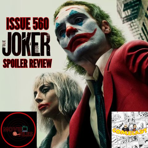 Issue 560: Joker Folie à Deux Spoiler Review with Elliott of Movie Files