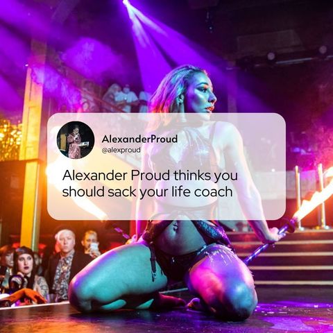 Alexander Proud thinks you should sack your life coach