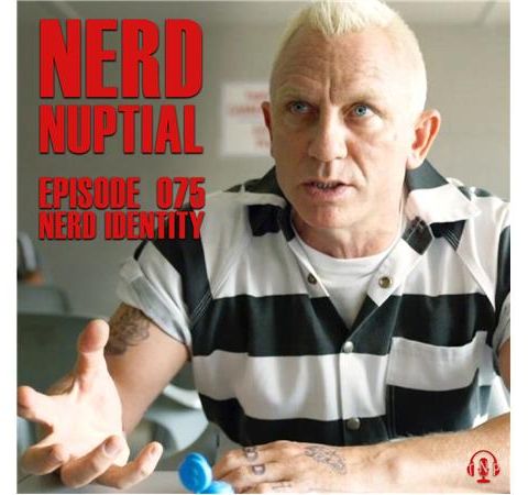 Episode 075 - Nerd Identity