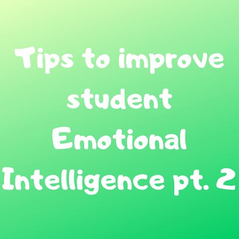 Tips to Improve Student Emotional Intelligence pt. 2