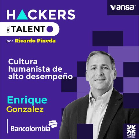 032. Cultura humanista de alto desempeño- Enrique Gonzalez (Bancolombia)  -  Lado A