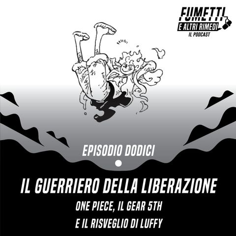 Il guerriero della Liberazione - One Piece, il Gear 5th e il risveglio di Luffy