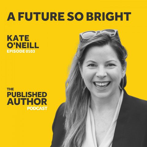A Future So Bright w/ Kate O’Neill