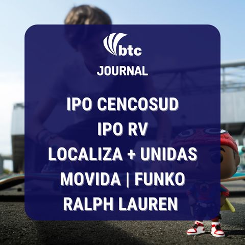 IPO Cencosud e RV | Localiza + Unidas, Movida, Funko e Ralph Lauren | BTC Journal 09/09/21