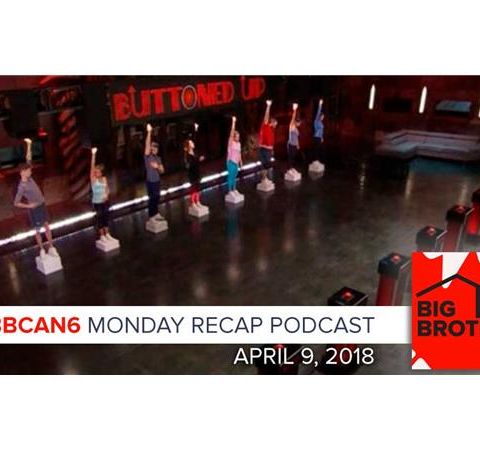 Big Brother Canada 6 | April 9 | Monday Recap Podcast