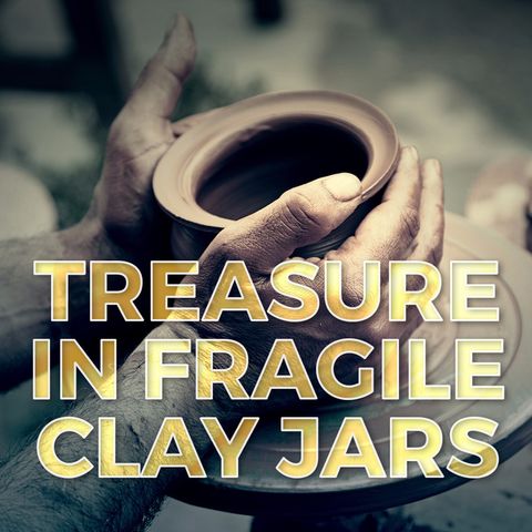 Treasure in Fragile Clay Jars (Part-2)