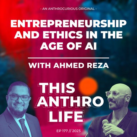 Entrepreneurship and Ethics in the Age of AI with Ahmed Reza