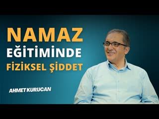 Çocuklara Namaz Eğitiminde Fiziksel Şiddet!   AHMET KURUCAN