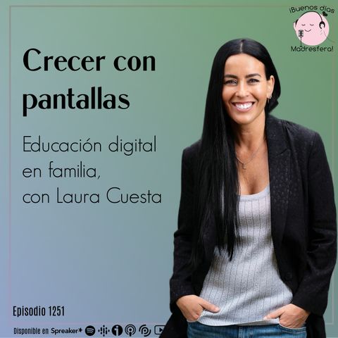 Crecer con pantallas: educación digital en familia con Laura Cuesta @LauraCuestaCano