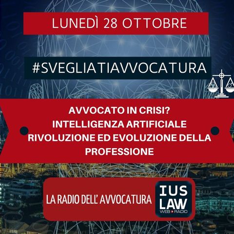 AVVOCATO IN CRISI – INTELLIGENZA ARTIFICIALE – RIVOLUZIONE ED EVOLUZIONE DELLA PROFESSIONE – #SvegliatiAvvocatura