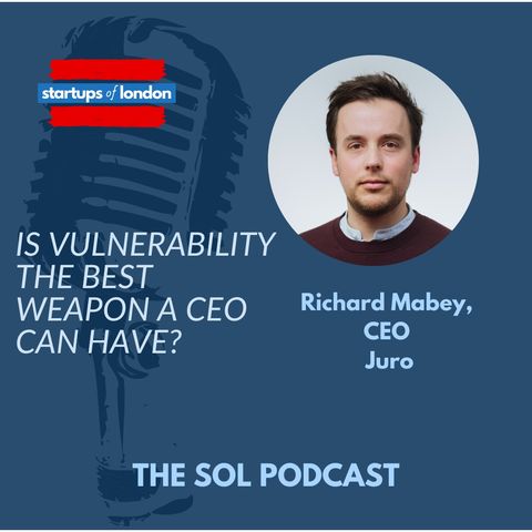 Is Vulnerability the Best Weapon a CEO Can Have?,With Richard Mabey CEO at Juro