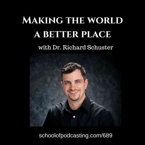 Making the World a Better Place with Dr. Richard Shuster