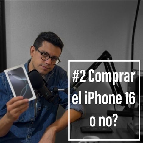 Episodio 2 - ¿Es financieramente inteligente comprar el Iphone 16 Pro Max?