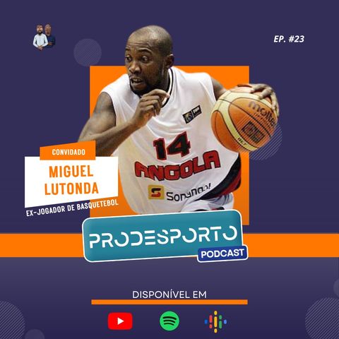 MIGUEL LUTONDA | Podcast Pró Desporto #23