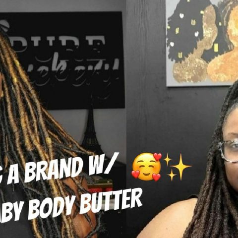 Ep. 37 ➕🅱️🅾️NUS "Building a Brand" w/Nola Baby Body Butter