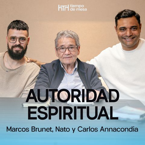 EPISODIO 024: Autoridad Espiritual | Segunda Temporada – Marcos Brunet, Nato y Carlos Annacondia