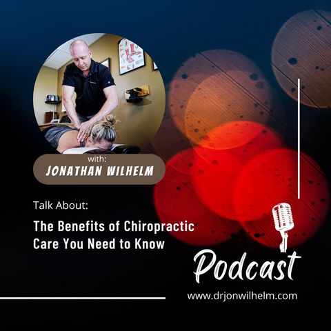 Jonathan Wilhelm | The Benefits of Chiropractic Care You Need to Know