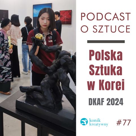 Odcinek 77 / Polska Sztuka na międzynarodowych targach w Korei.