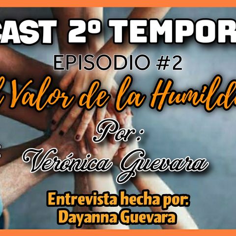 EPISODIO 2 - LA HUMILDAD, POR: VERÓNICA GUEVARA