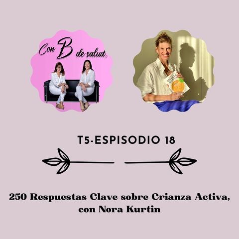 250 Respuestas Clave sobre Crianza Activa, con Nora Kurtin