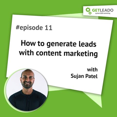 Episode 11. How to generate leads with inbound marketing with Sujan Patel
