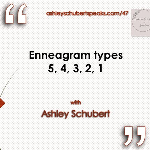 Episode 47 - "Enneagram types 5, 4, 3, 2, 1" with Ashley Schubert
