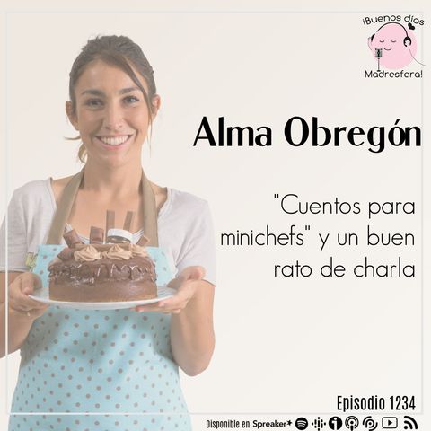 "Cuentos para minichefs", repostería, crianza y un poquito de charla con Alma Obregón @alma_cupcakes