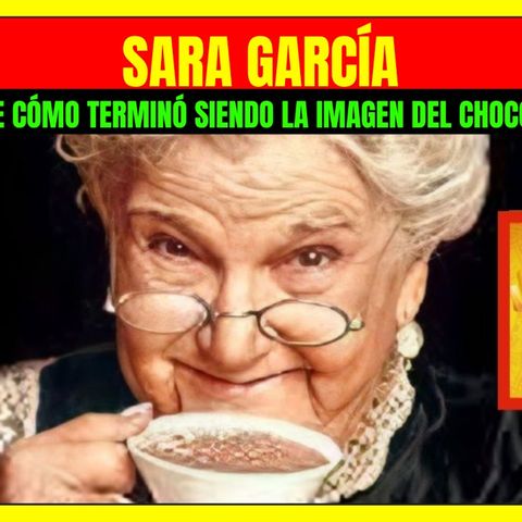 ⭐️La historia de cómo Sara García terminó siendo la imagen del mundialmente famoso chocolate Abuelita⭐️