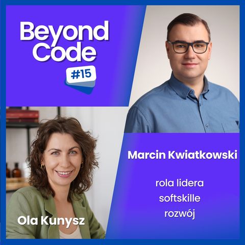 Rola lidera, softskille, rozwój - Marcin Kwiatkowski - Beyond Code #15