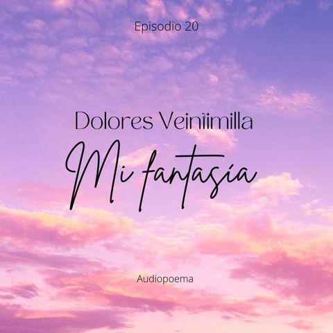Episodio 20 - Mi Fantasía de Dolores Veintimilla De Galindo