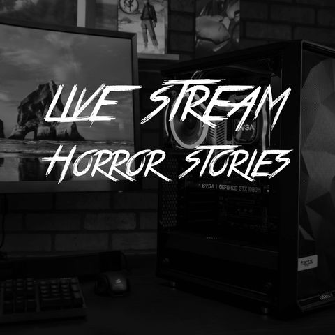 Live Stream Horror Stories
