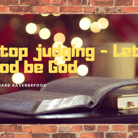 Stop judging and let God be God