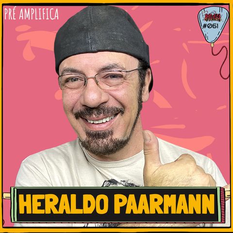 HERALDO PAARMANN - PRÉ AMPLIFICA #061