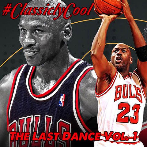 #ClassiclyCool Conversations: The Last Dance Vol 1