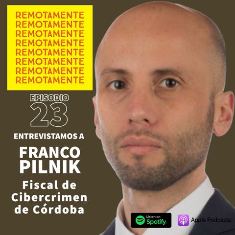 23 - Entrevistamos a Franco Pilnik, Fiscal de Delitos Informaticos de la Provincia de Cordoba, Argentina.