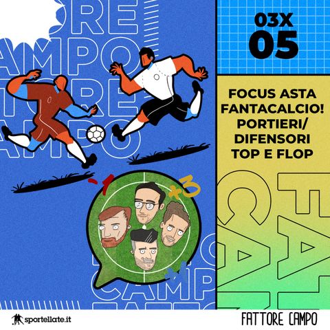 Focus Asta Fantacalcio! Top e Flop Portieri&Difensori [03x05]