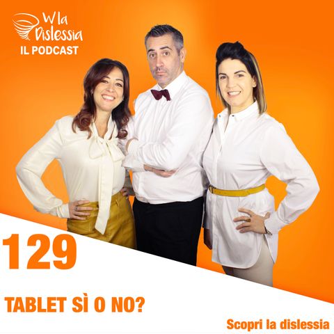 Scopri la dislessia Ep. 129 - Tablet sì o tablet no per un ragazzo con DSA?