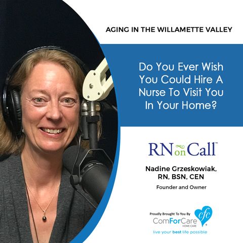 5/28/19: Nadine Grzeskowiak, RN, BSN, CEN with RN On Call | Do you ever wish you could hire a Nurse to visit you in your home?