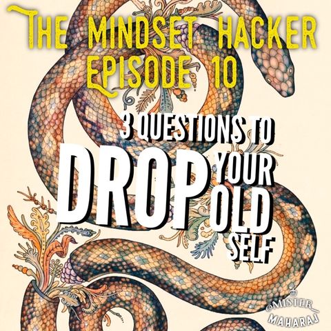 Episode 01.10: 3 Questions To Drop The Old Self