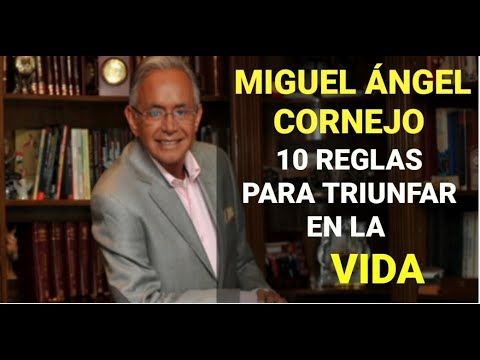10 reglas para triunfar en la vida  Miguel Ángel CORNEJO