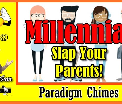 Millennials, Slap Your Parents! | Paradigm Chimes Podcast  #paradigm #millennials