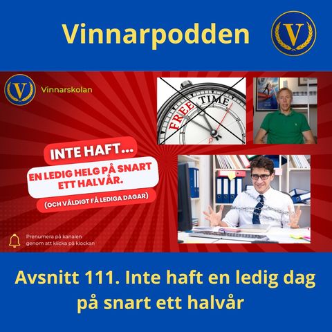 Avsnitt 111. Inte haft en ledig helg på snart ett halvår