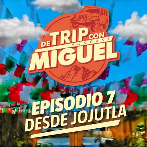 De Trip con Miguel Episodio 7 Verano 2021 "Jojutla"