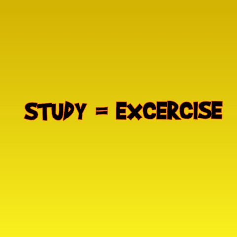 STUDY = EXCERCISE