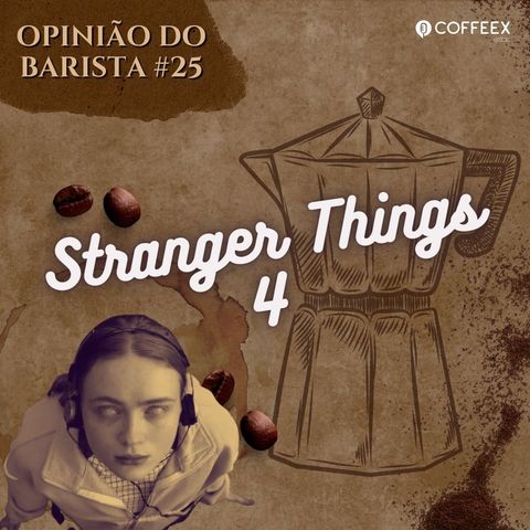 Stranger Things 4 (2022) | Opinião do Barista #25